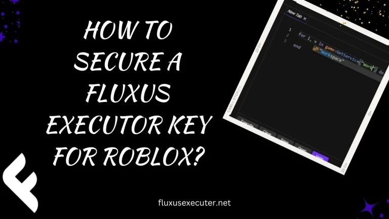 secure a Fluxus Executor key for Roblox